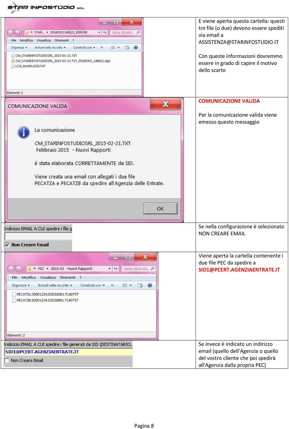 emesso questo messaggio Se nella configurazione è selezionato NON CREARE EMAIL Viene aperta la cartella contenente i due file PEC da spedire a