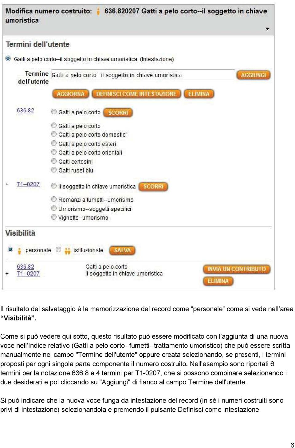 manualmente nel campo "Termine dell'utente" oppure creata selezionando, se presenti, i termini proposti per ogni singola parte componente il numero costruito.