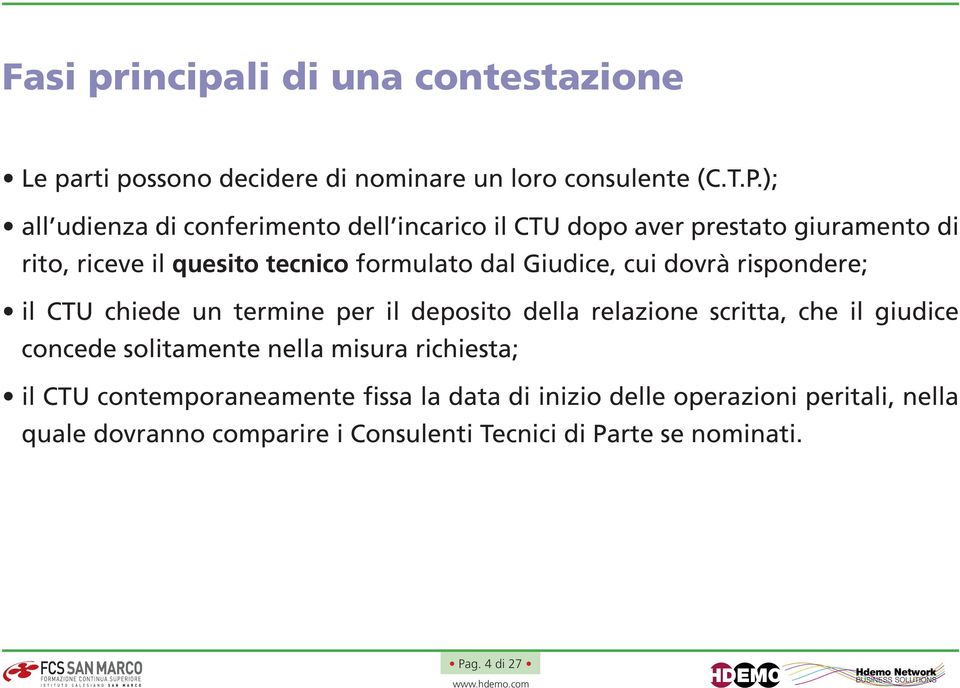 Giudice, cui dovrà rispondere; il CTU chiede un termine per il deposito della relazione scritta, che il giudice concede solitamente nella