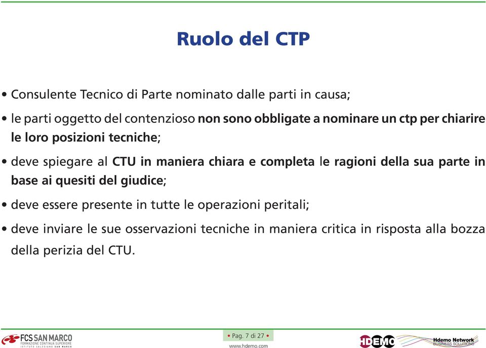 completa le ragioni della sua parte in base ai quesiti del giudice; deve essere presente in tutte le operazioni