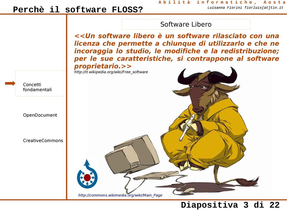 redistribuzione; per le sue caratteristiche, si contrappone al software proprietario.