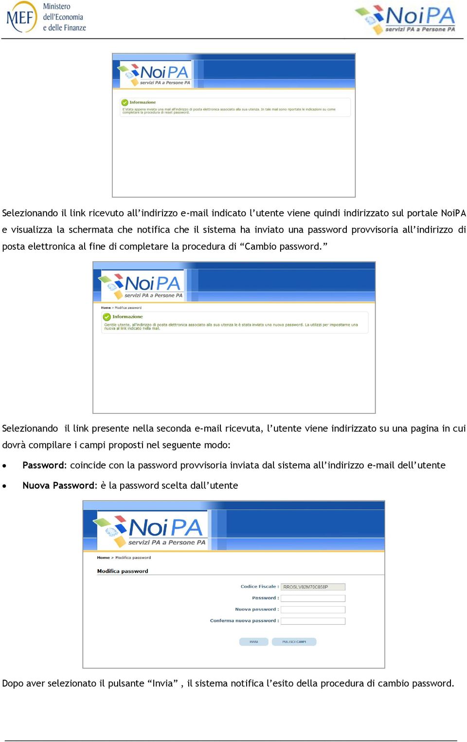 Selezionando il link presente nella seconda e-mail ricevuta, l utente viene indirizzato su una pagina in cui dovrà compilare i campi proposti nel seguente modo: Password: