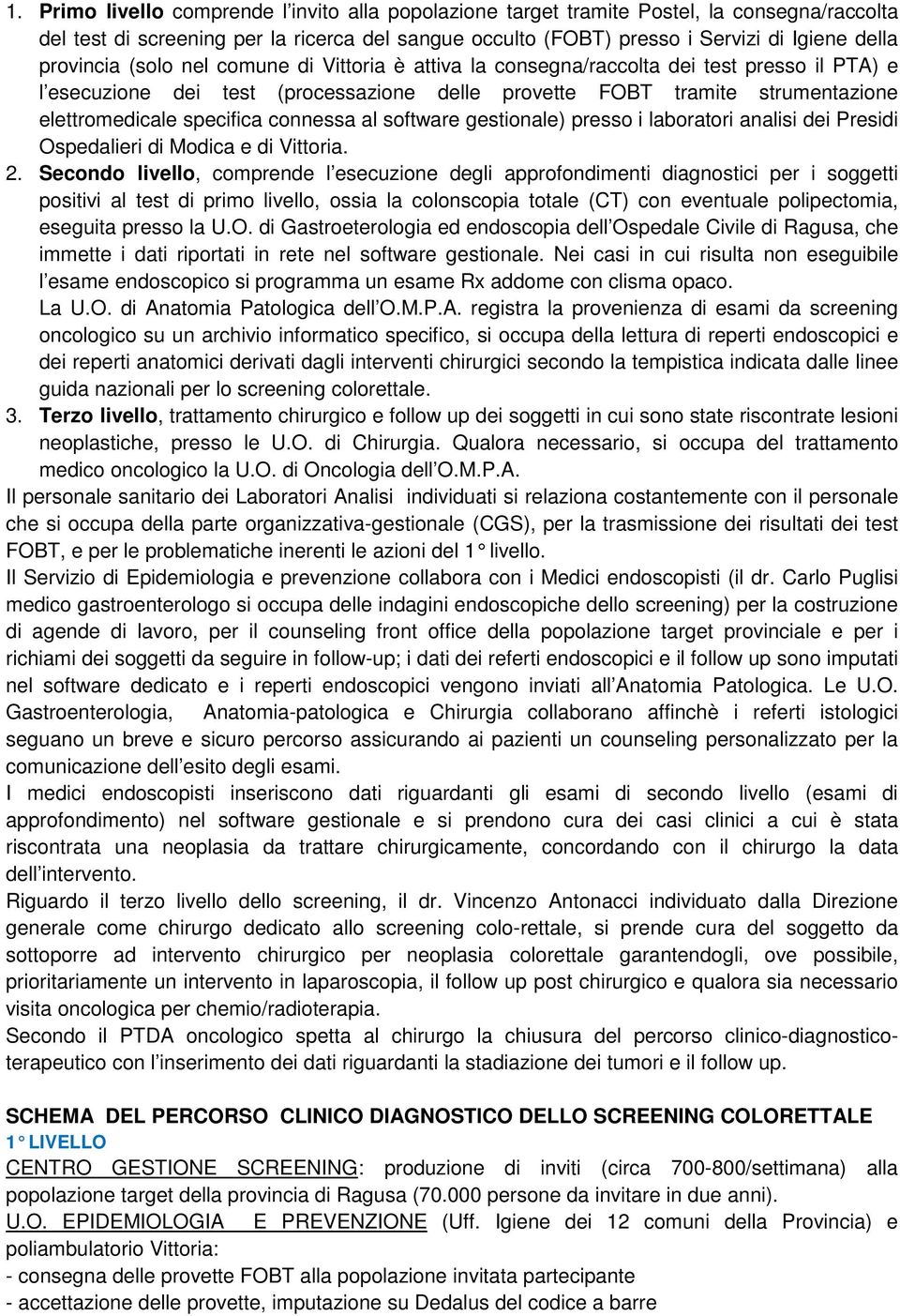 specifica connessa al software gestionale) presso i laboratori analisi dei Presidi Ospedalieri di Modica e di Vittoria. 2.