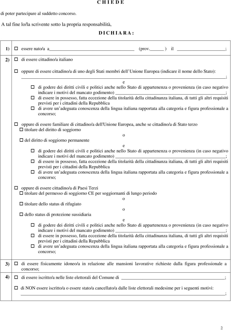 o provninza (in caso ngativo indicar i motivi dl mancato godimnto) ; di ssr in posssso, fatta cczion dlla titolarità dlla cittadinanza italiana, di tutti gli altri rquisiti prvisti pr i cittadini