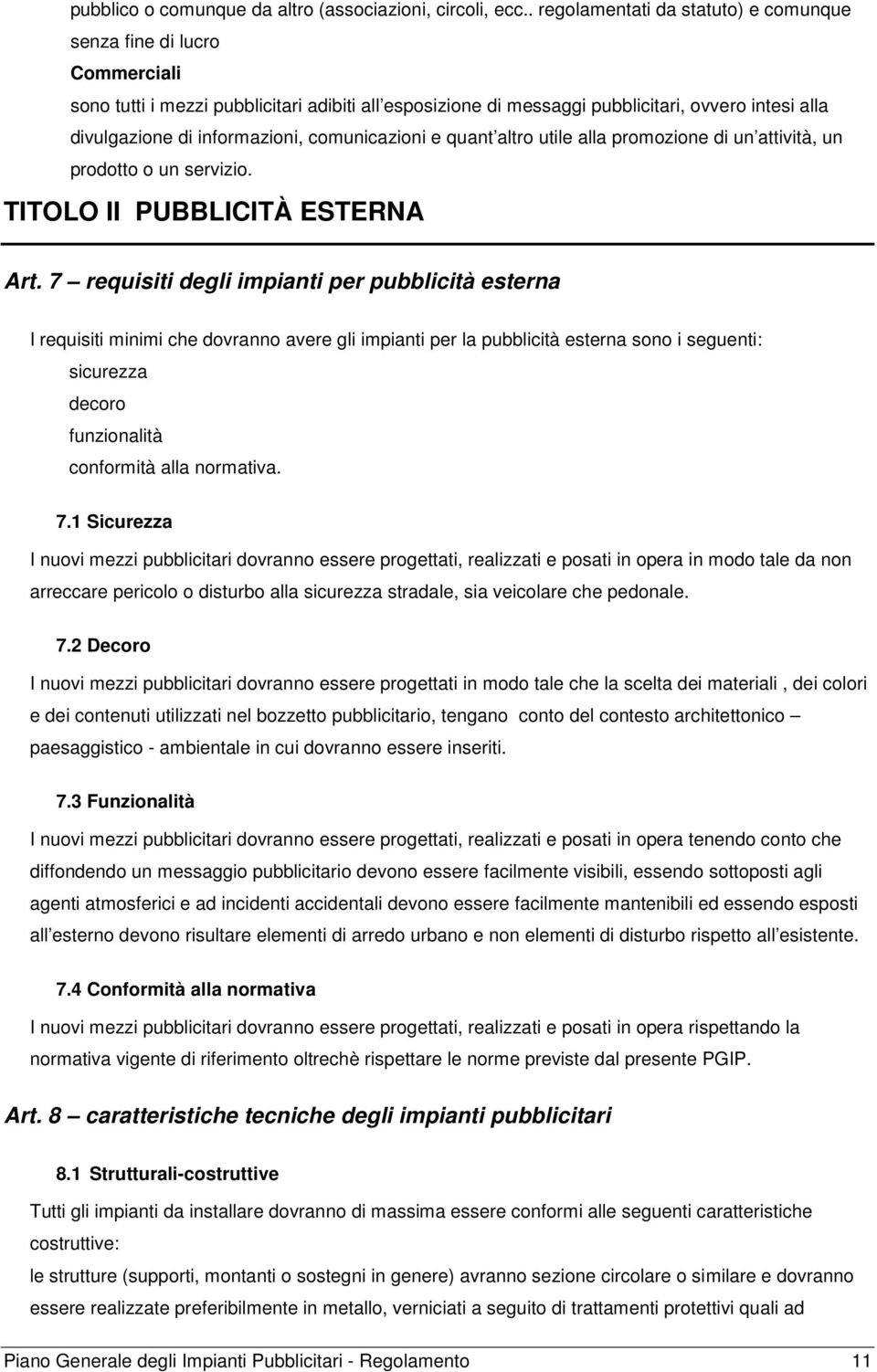 informazioni, comunicazioni e quant altro utile alla promozione di un attività, un prodotto o un servizio. TITOLO II PUBBLICITÀ ESTERNA Art.