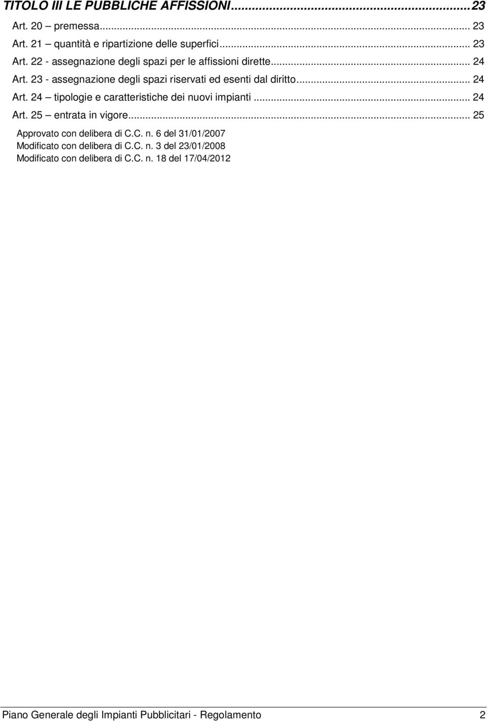 .. 25 Approvato con delibera di C.C. n. 6 del 31/01/2007 Modificato con delibera di C.C. n. 3 del 23/01/2008 Modificato con delibera di C.C. n. 18 del 17/04/2012 Piano Generale degli Impianti Pubblicitari - Regolamento 2
