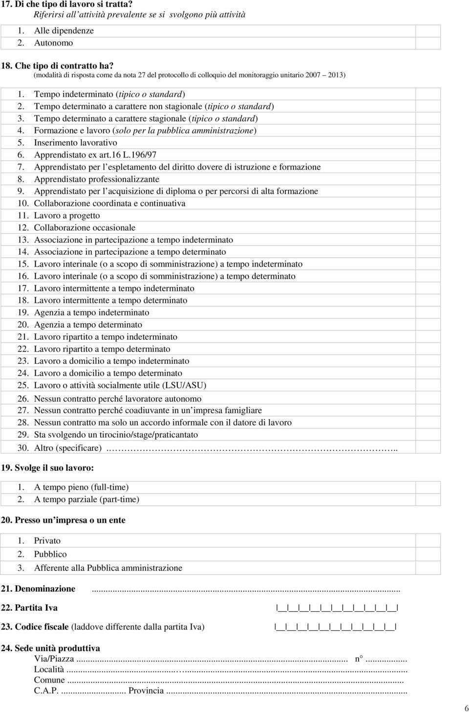 Tempo determinato a carattere non stagionale (tipico o standard) 3. Tempo determinato a carattere stagionale (tipico o standard) 4. Formazione e lavoro (solo per la pubblica amministrazione) 5.