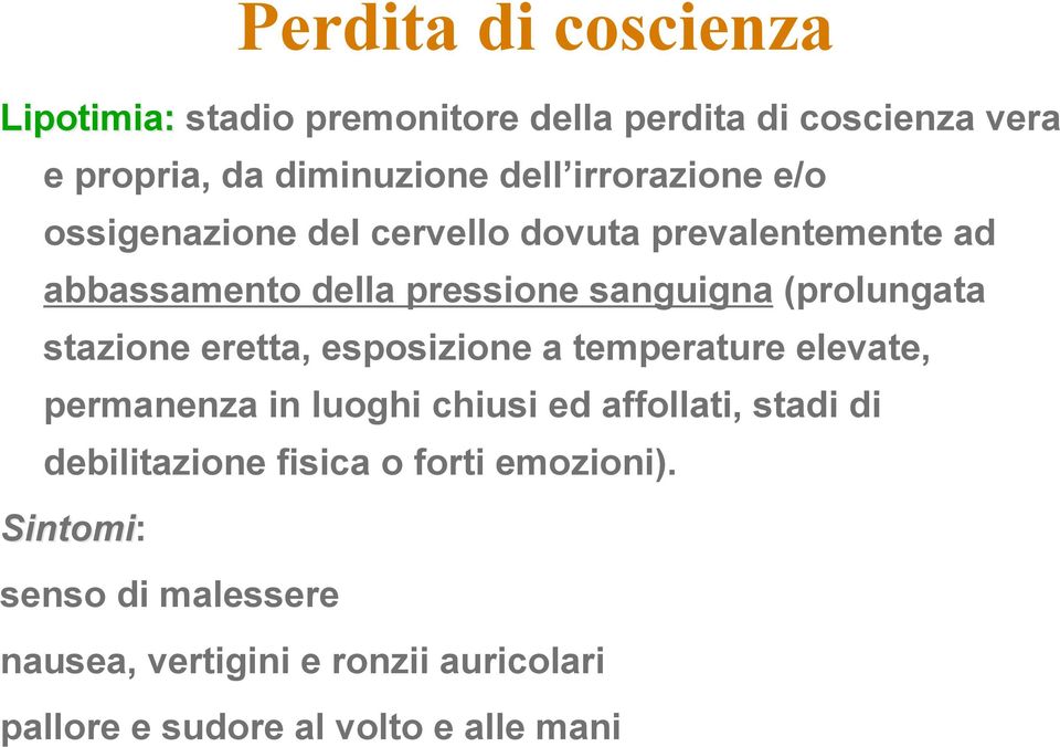 stazione eretta, esposizione a temperature elevate, permanenza in luoghi chiusi ed affollati, stadi di debilitazione