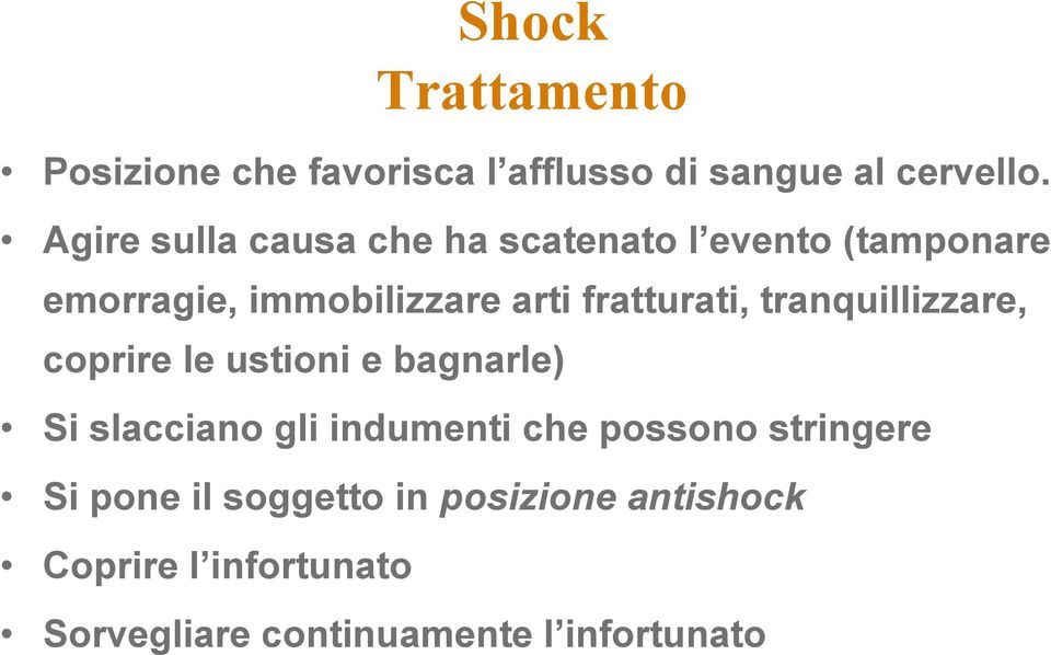 fratturati, tranquillizzare, coprire le ustioni e bagnarle) Si slacciano gli indumenti che