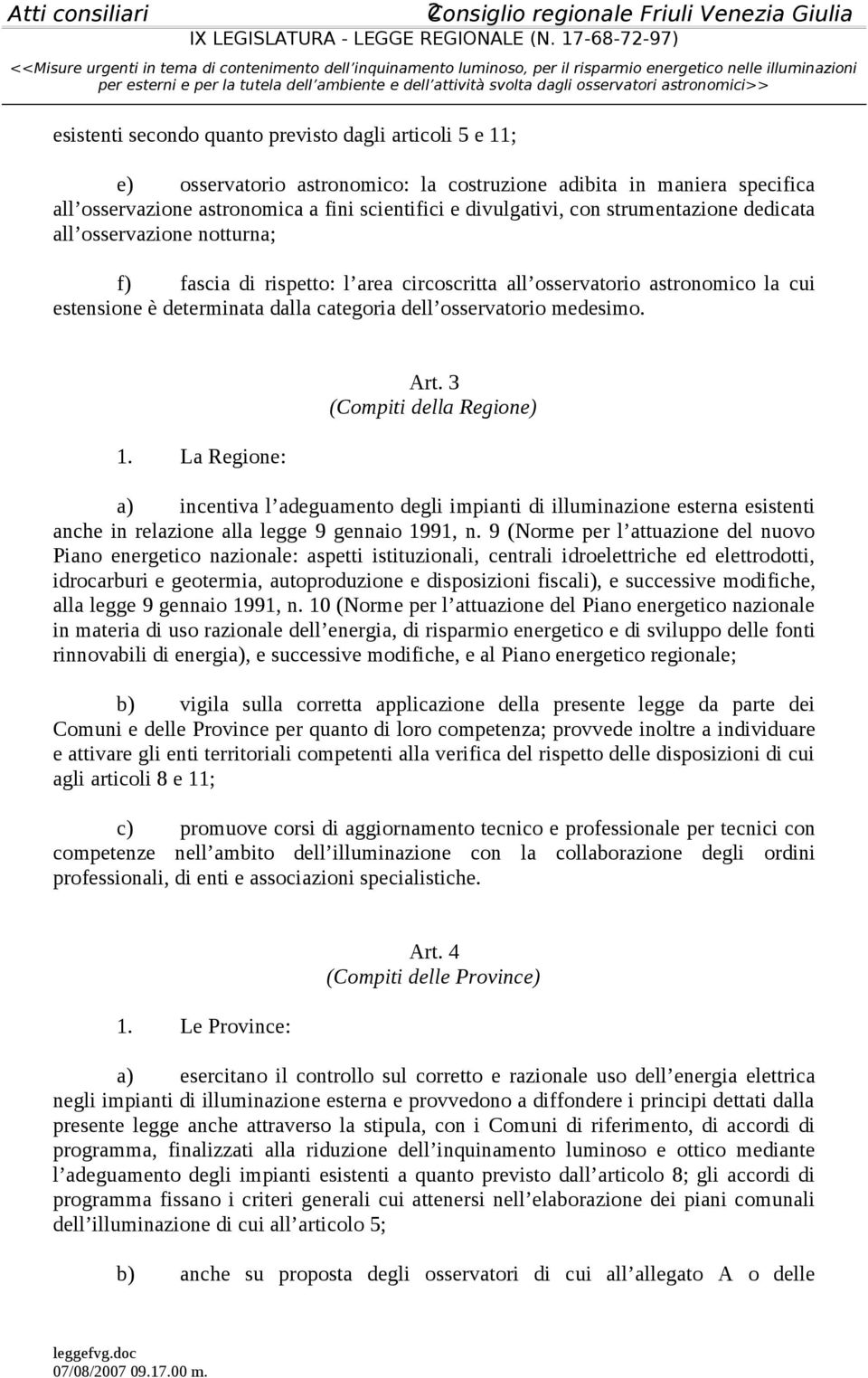 osservatorio medesimo. 1. La Regione: Art. 3 (Compiti della Regione) a) incentiva l adeguamento degli impianti di illuminazione esterna esistenti anche in relazione alla legge 9 gennaio 1991, n.