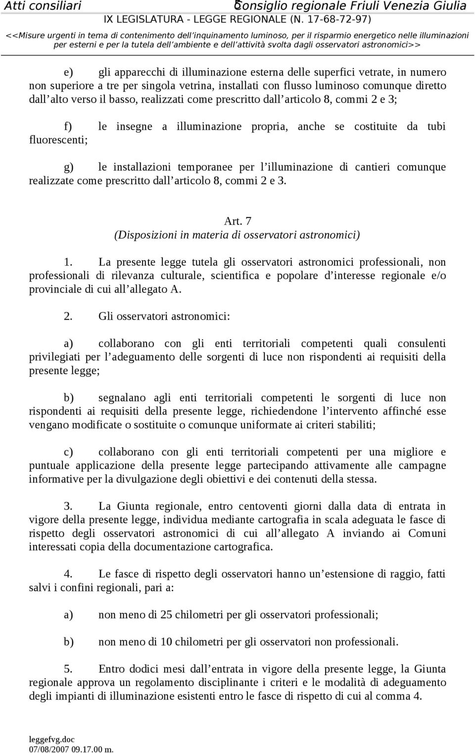 cantieri comunque realizzate come prescritto dall articolo 8, commi 2 e 3. Art. 7 (Disposizioni in materia di osservatori astronomici) 1.