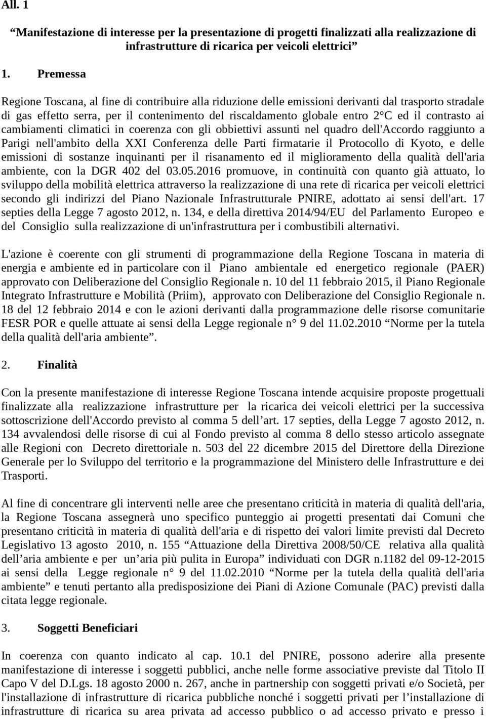 contrasto ai cambiamenti climatici in coerenza con gli obbiettivi assunti nel quadro dell'accordo raggiunto a Parigi nell'ambito della XXI Conferenza delle Parti firmatarie il Protocollo di Kyoto, e