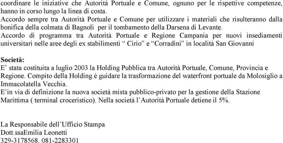 Accordo di programma tra Autorità Portuale e Regione Campania per nuovi insediamenti universitari nelle aree degli ex stabilimenti Cirio e Corradini in località San Giovanni Società: E stata