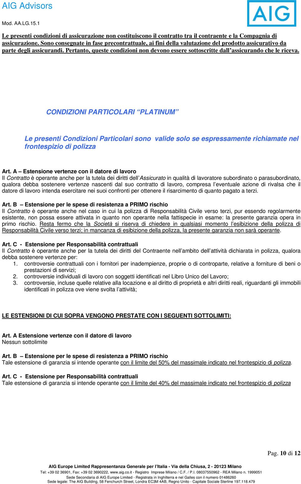 vertenze nascenti dal suo contratto di lavoro, compresa l eventuale azione di rivalsa che il datore di lavoro intenda esercitare nei suoi confronti per ottenere il risarcimento di quanto pagato a