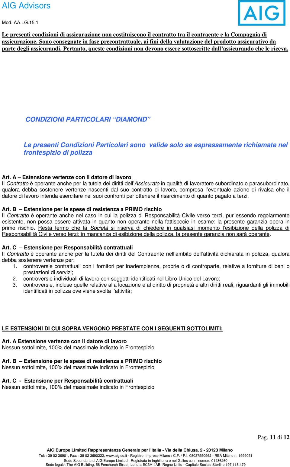 vertenze nascenti dal suo contratto di lavoro, compresa l eventuale azione di rivalsa che il datore di lavoro intenda esercitare nei suoi confronti per ottenere il risarcimento di quanto pagato a