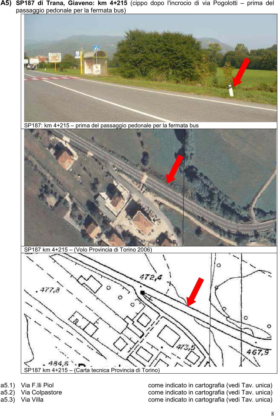 km 4+215 (Carta tecnica Provincia di Torino) a5.1) Via F.lli Piol a5.2) Via Colpastore a5.