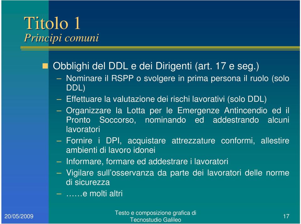 Organizzare la Lotta per le Emergenze Antincendio ed il Pronto Soccorso, nominando ed addestrando alcuni lavoratori Fornire i DPI,