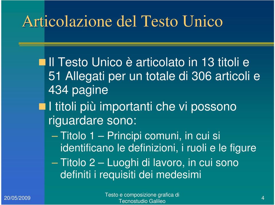 riguardare sono: Titolo 1 Principi comuni, in cui si identificano le definizioni, i