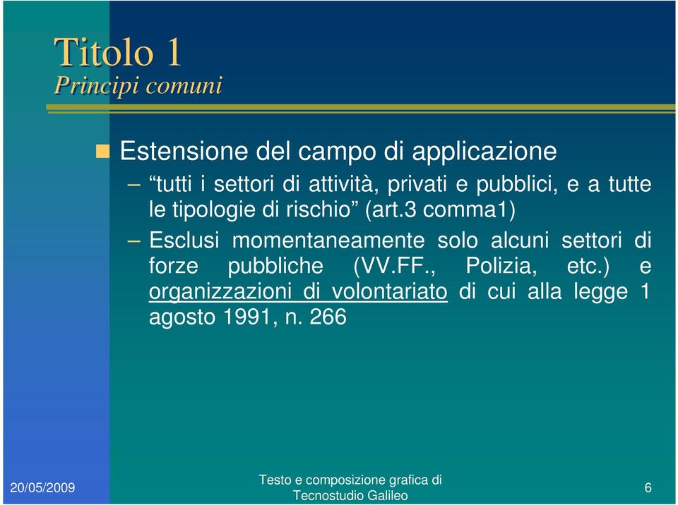 3 comma1) Esclusi momentaneamente solo alcuni settori di forze pubbliche (VV.FF.