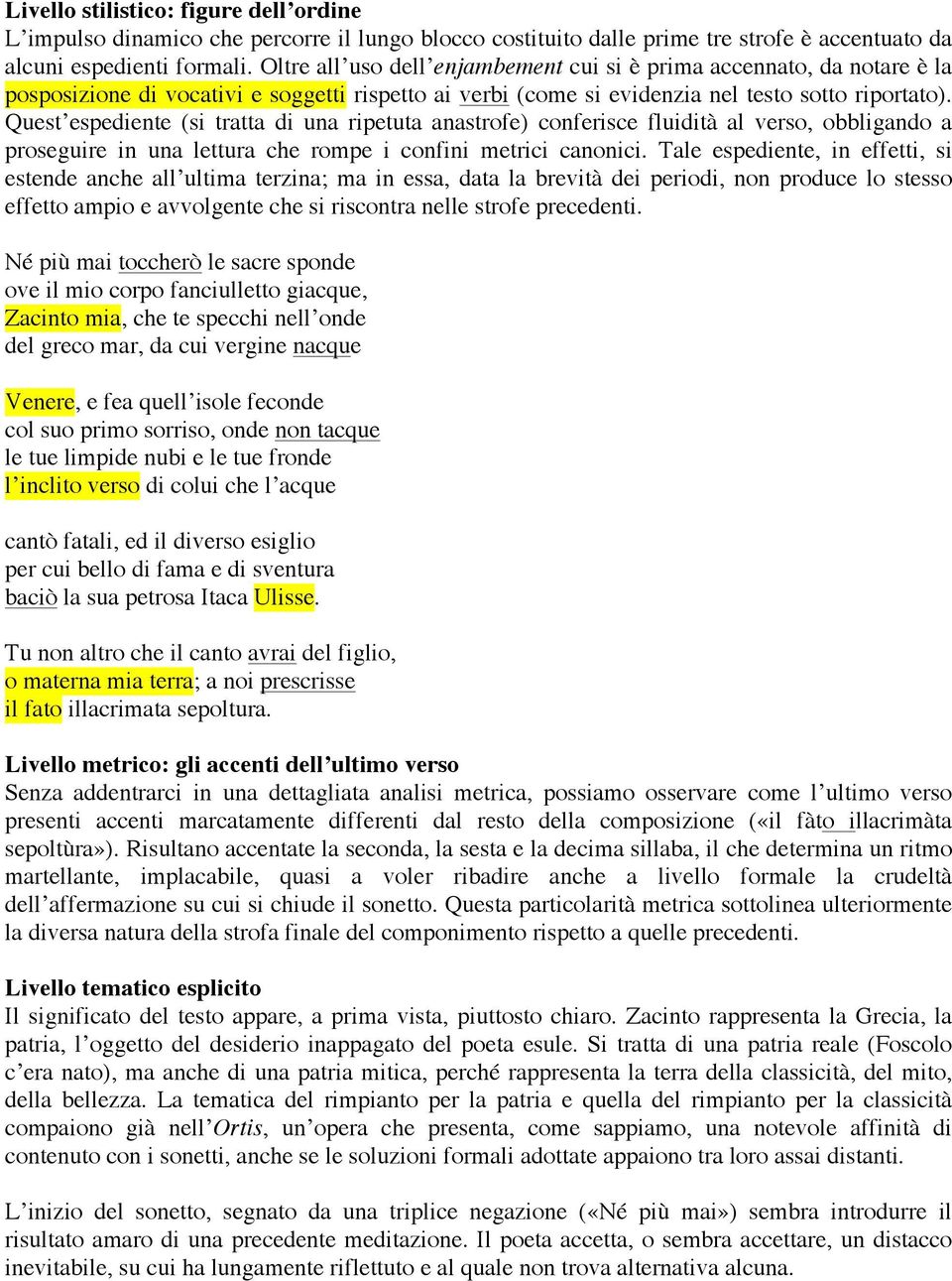 Quest espediente (si tratta di una ripetuta anastrofe) conferisce fluidità al verso, obbligando a proseguire in una lettura che rompe i confini metrici canonici.