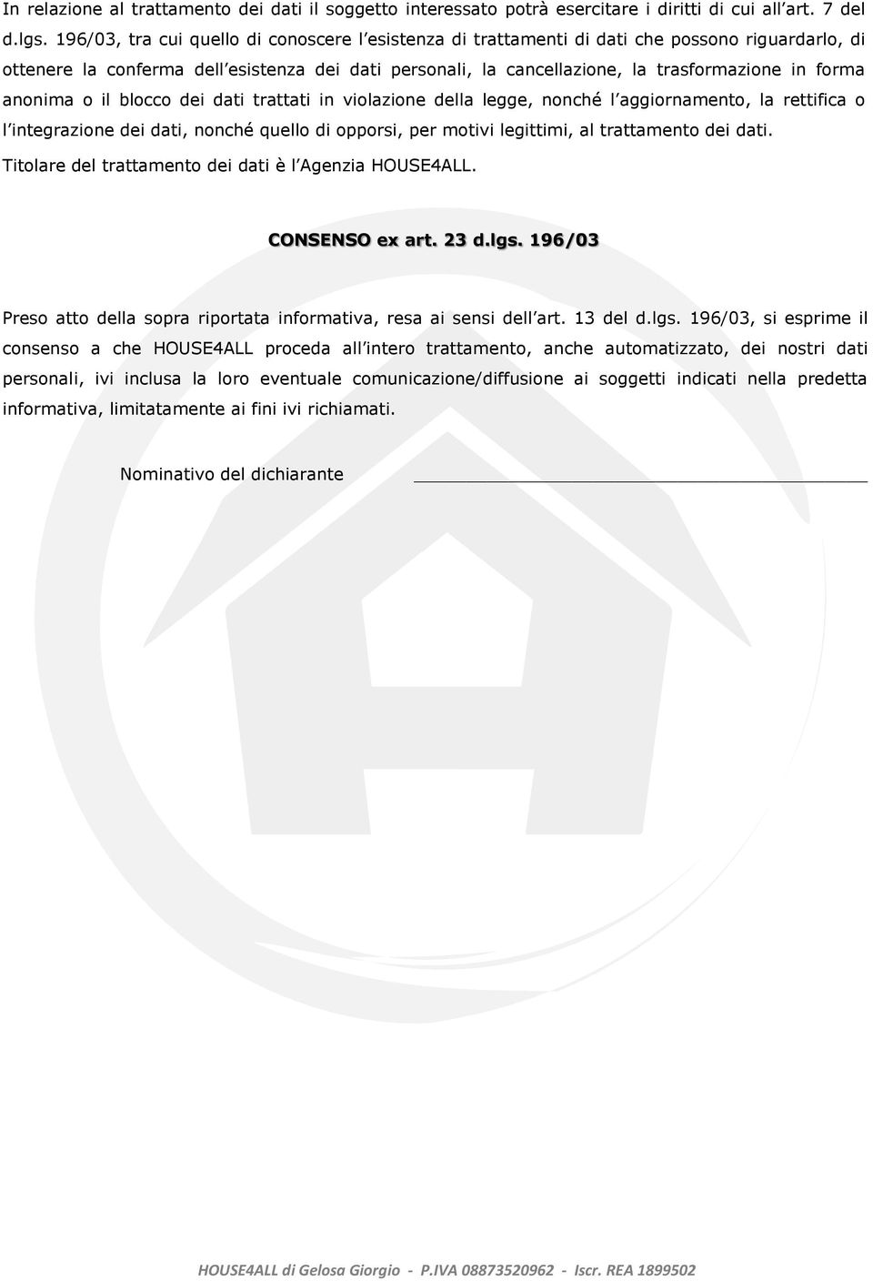 anonima o il blocco dei dati trattati in violazione della legge, nonché l aggiornamento, la rettifica o l integrazione dei dati, nonché quello di opporsi, per motivi legittimi, al trattamento dei