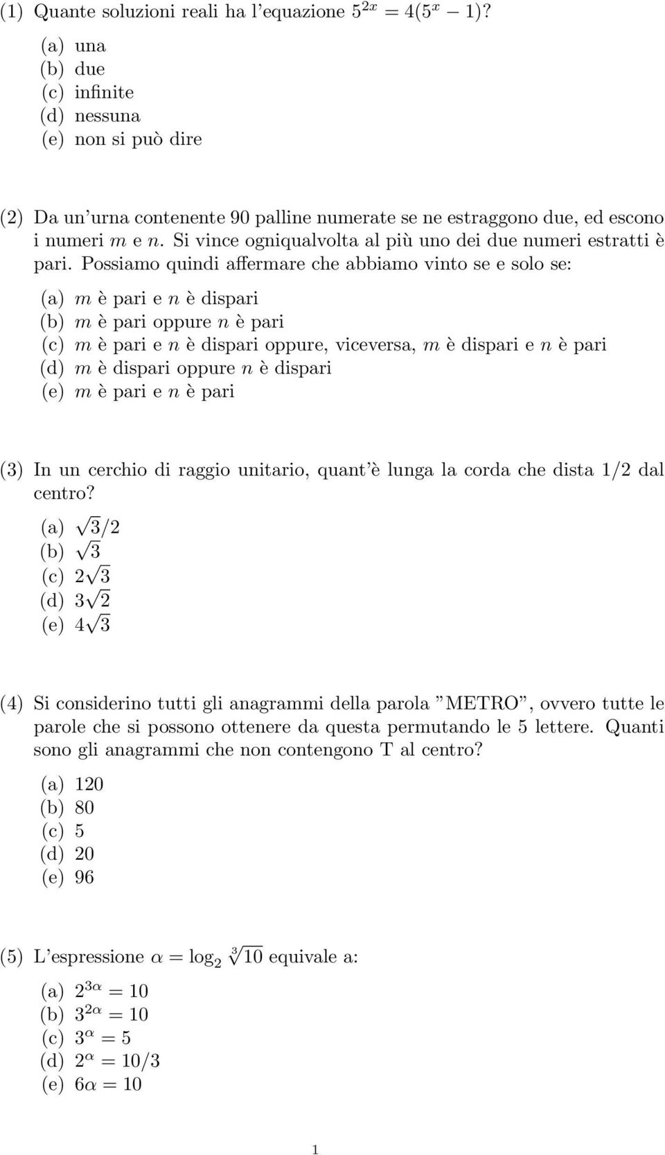 Si vince ogniqualvolta al più uno dei due numeri estratti è pari.