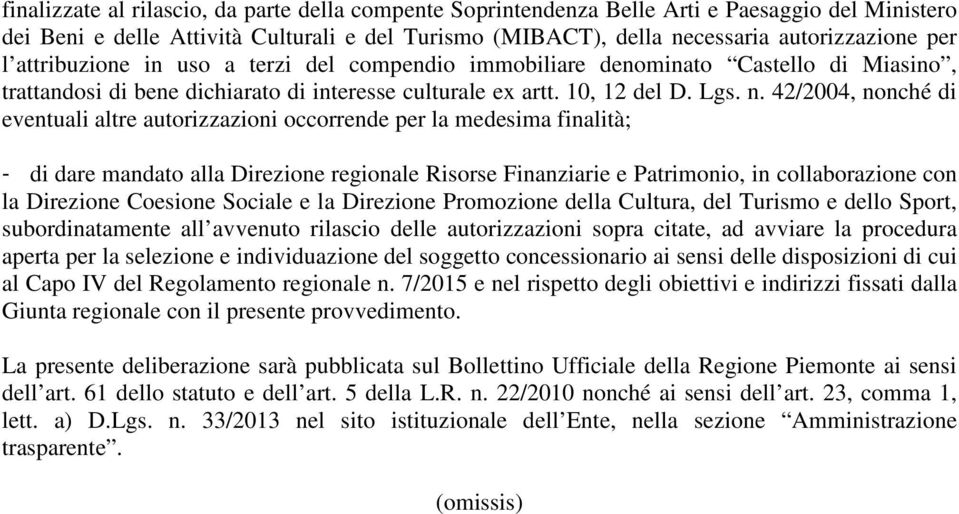 42/2004, nonché di eventuali altre autorizzazioni occorrende per la medesima finalità; - di dare mandato alla Direzione regionale Risorse Finanziarie e Patrimonio, in collaborazione con la Direzione