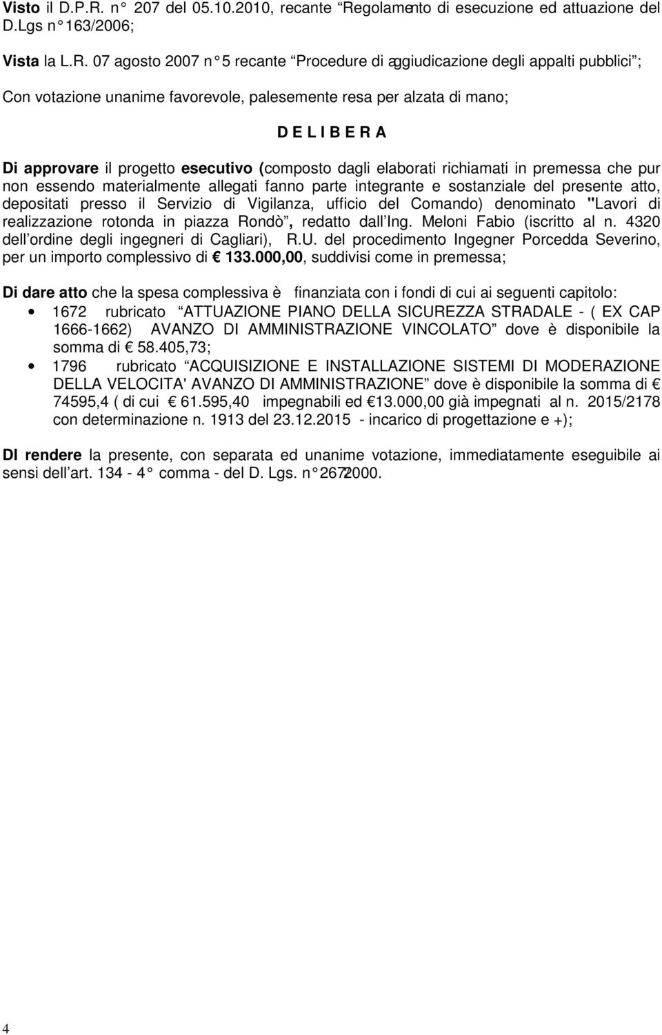 golamento di esecuzione ed attuazione del D.Lgs n 163/2006; Vista la L.R.