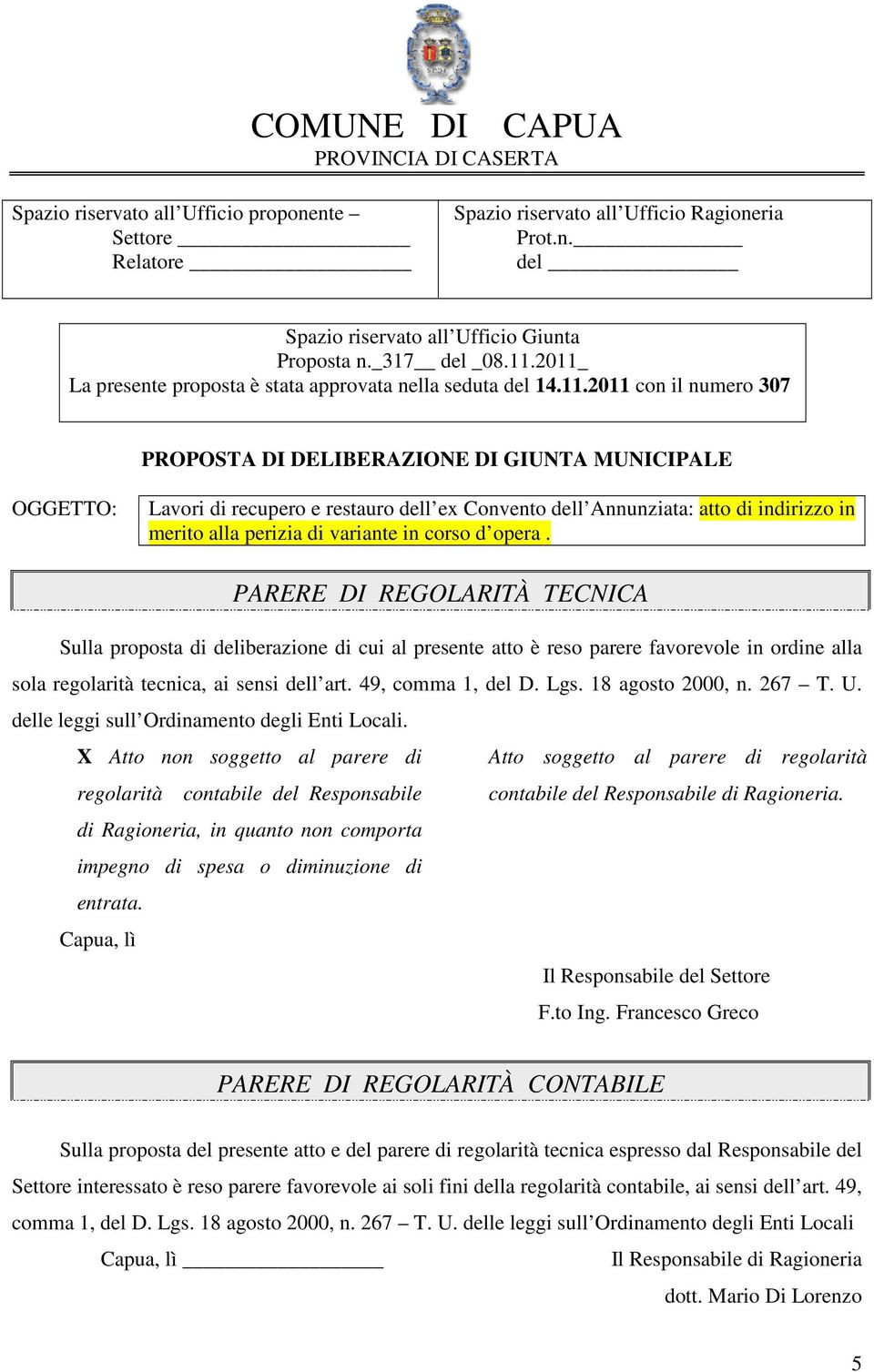 2011_ La presente proposta è stata approvata nella seduta del 14.11.2011 con il numero 307 PROPOSTA DI DELIBERAZIONE DI GIUNTA MUNICIPALE OGGETTO: Lavori di recupero e restauro dell ex Convento dell