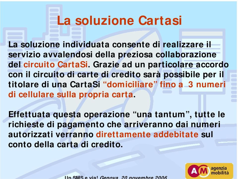 Grazie ad un particolare accordo con il circuito di carte di credito sarà possibile per il titolare di una CartaSi