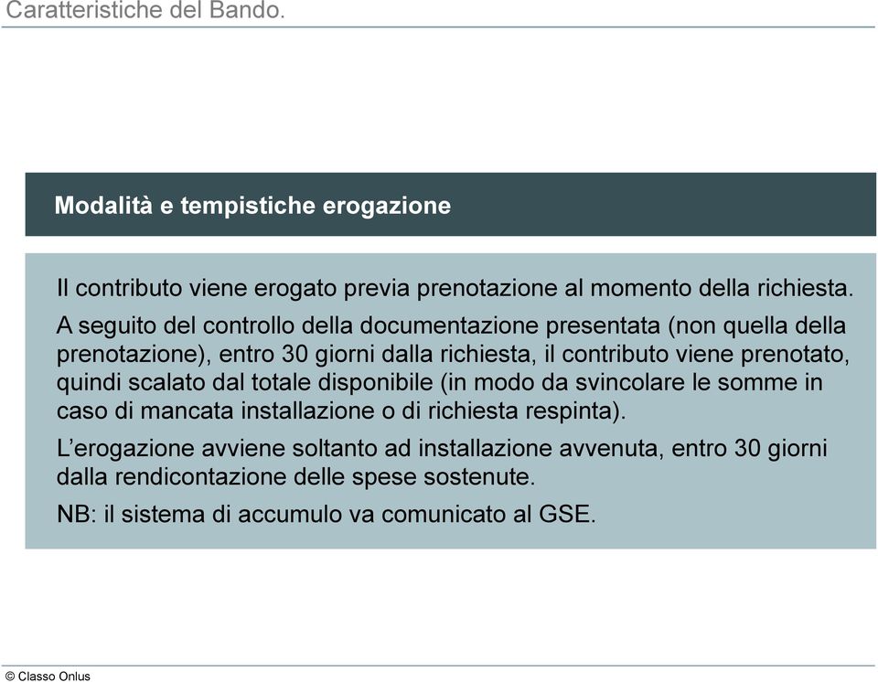 prenotato, quindi scalato dal totale disponibile (in modo da svincolare le somme in caso di mancata installazione o di richiesta respinta).