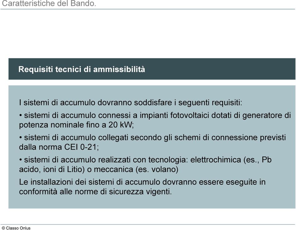 fotovoltaici dotati di generatore di potenza nominale fino a 20 kw; sistemi di accumulo collegati secondo gli schemi di connessione