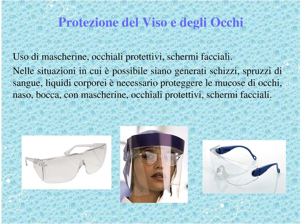 Nelle situazioni in cui è possibile siano generati schizzi, spruzzi di