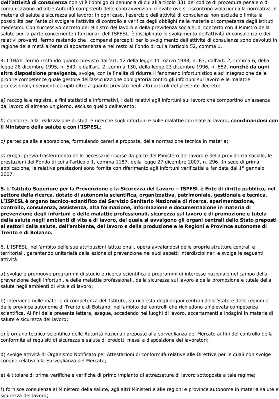 attività di controllo e verifica degli obblighi nelle materie di competenza degli istituti medesimi.