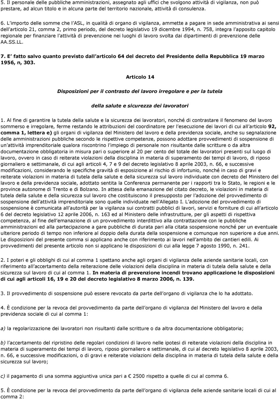 L importo delle somme che l ASL, in qualità di organo di vigilanza, ammette a pagare in sede amministrativa ai sensi dell articolo 21, comma 2, primo periodo, del decreto legislativo 19 dicembre