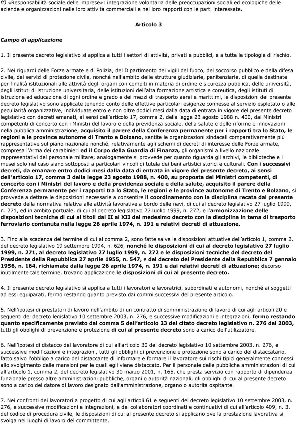 Nei riguardi delle Forze armate e di Polizia, del Dipartimento dei vigili del fuoco, del soccorso pubblico e della difesa civile, dei servizi di protezione civile, nonché nell ambito delle strutture