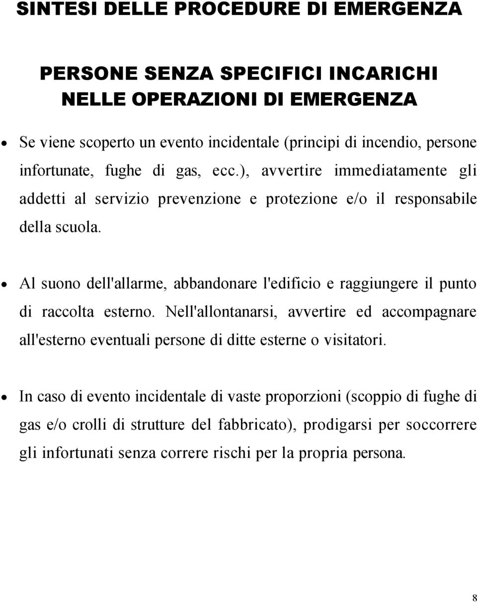 Al suono dell'allarme, abbandonare l'edificio e raggiungere il punto di raccolta esterno.