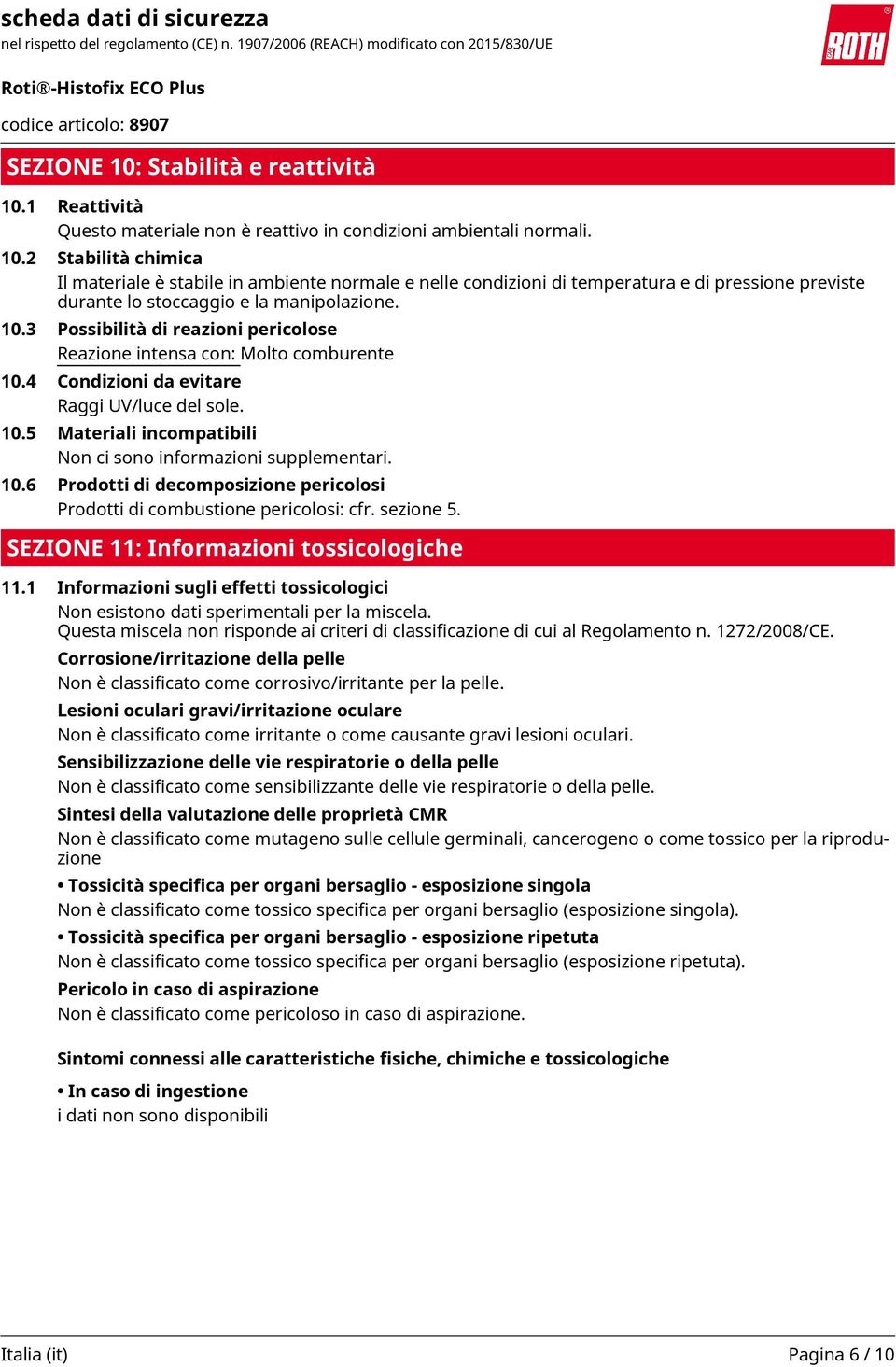 10.6 Prodotti di decomposizione pericolosi Prodotti di combustione pericolosi: cfr. sezione 5. SEZIONE 11: Informazioni tossicologiche 11.