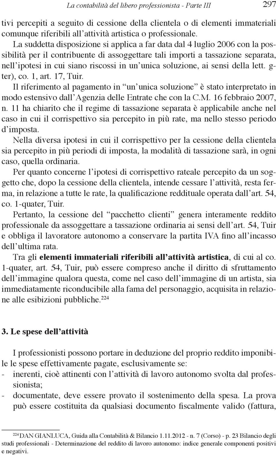 unica soluzione, ai sensi della lett. g- ter), co. 1, art. 17, Tuir. Il riferimento al pagamento in un unica soluzione è stato interpretato in modo estensivo dall Agenzia delle Entrate che con la C.M.