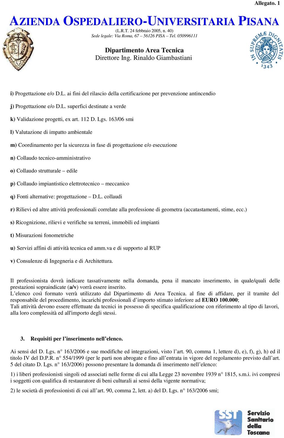 impiantistico elettrotecnico meccanico q) Fonti alternative: progettazione D.L. collaudi r) Rilievi ed altre attività professionali correlate alla professione di geometra (accatastamenti, stime, ecc.