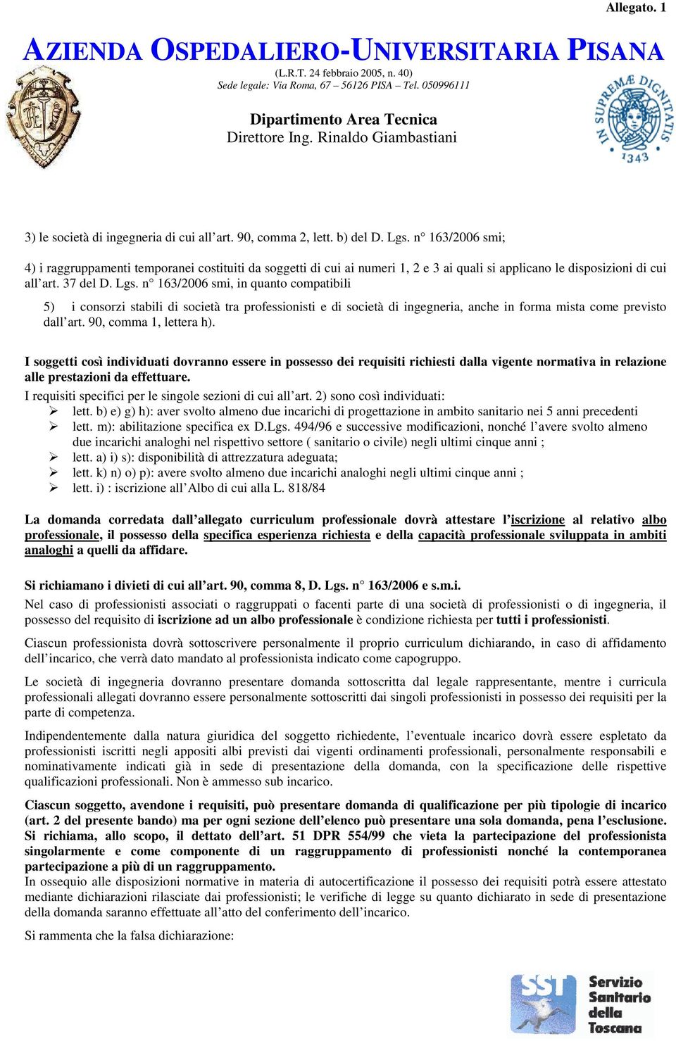 n 163/2006 smi, in quanto compatibili 5) i consorzi stabili di società tra professionisti e di società di ingegneria, anche in forma mista come previsto dall art. 90, comma 1, lettera h).