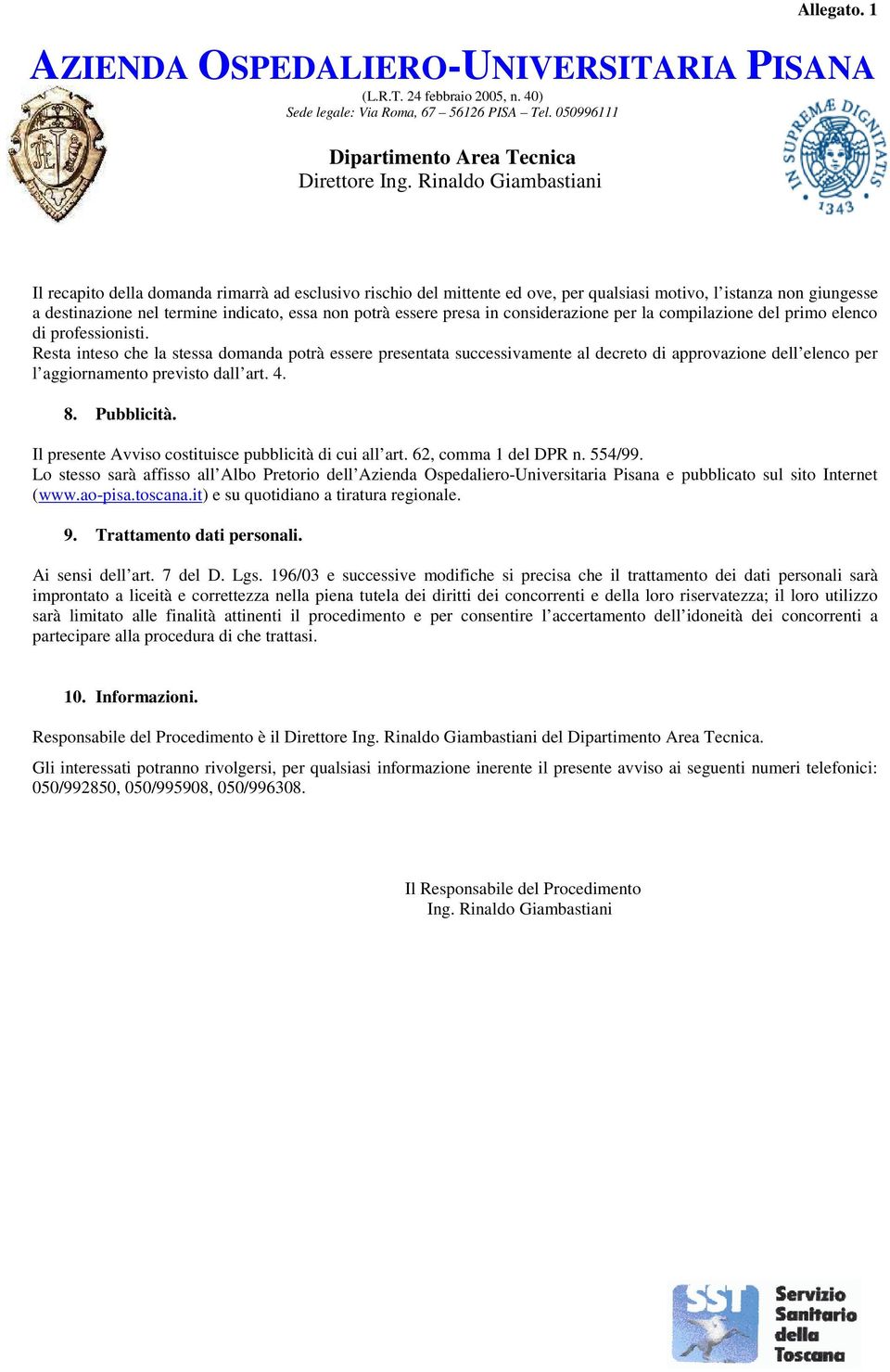 Resta inteso che la stessa domanda potrà essere presentata successivamente al decreto di approvazione dell elenco per l aggiornamento previsto dall art. 4. 8. Pubblicità.