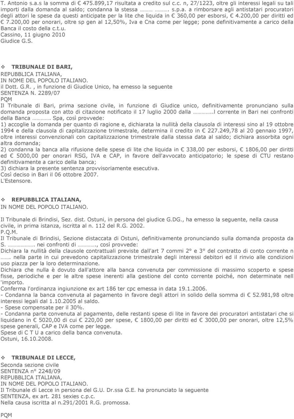 TRIBUNALE DI BARI, il Dott. G.R., in funzione di Giudice Unico, ha emesso la seguente SENTENZA N.