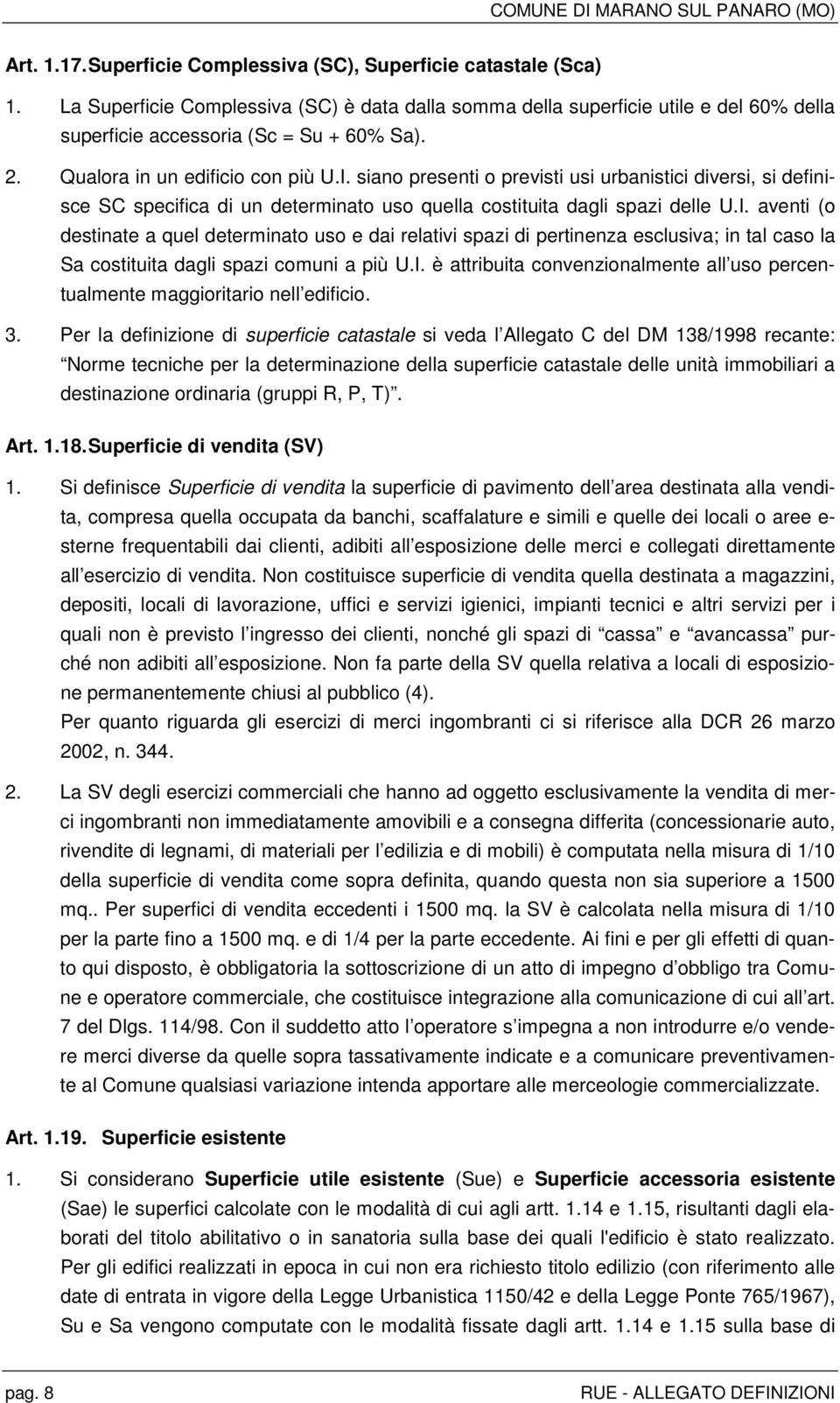 I. è attribuita convenzionalmente all uso percentualmente maggioritario nell edificio. 3.