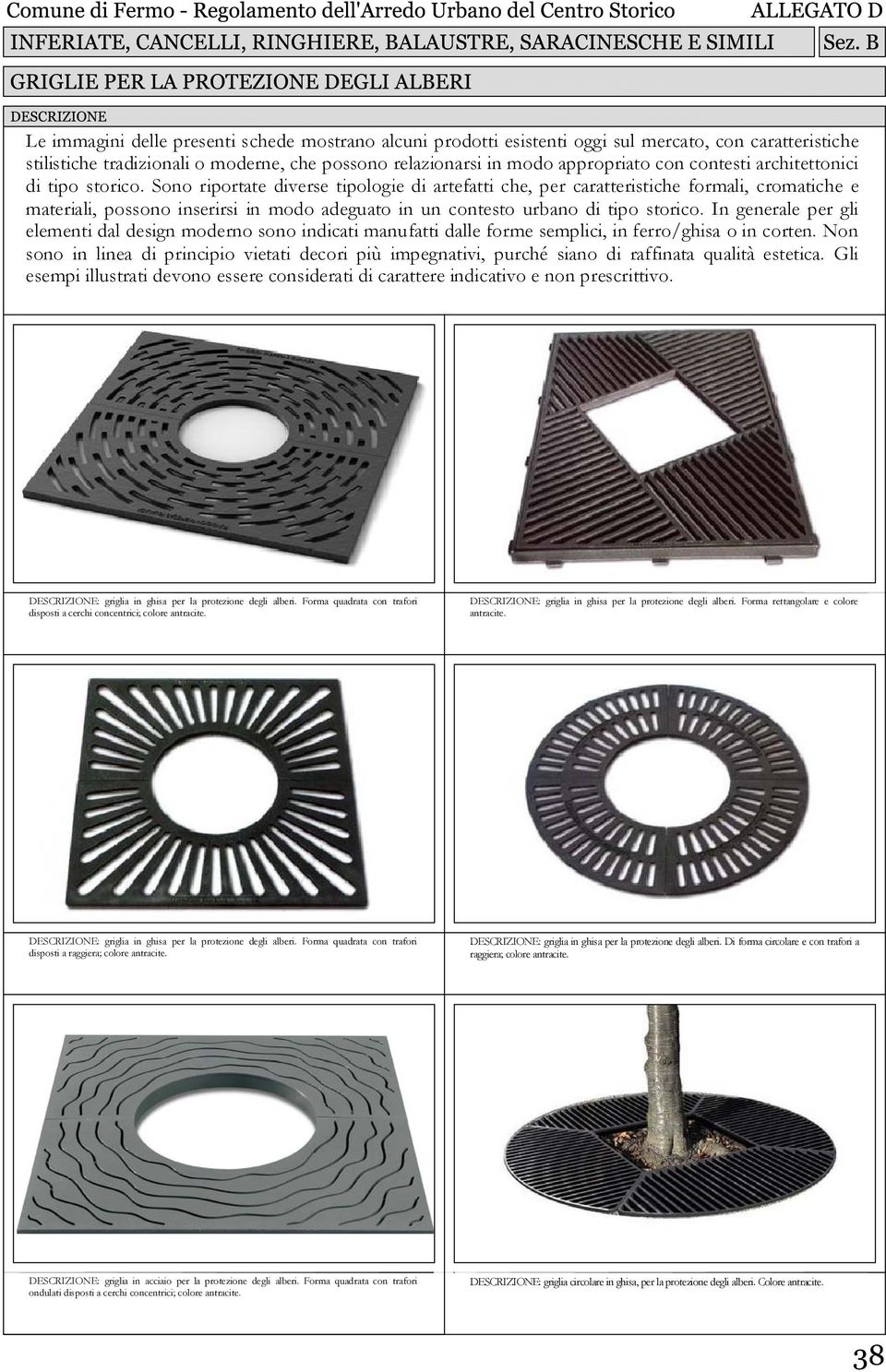 Sono riportate diverse tipologie di artefatti che, per caratteristiche formali, cromatiche e materiali, possono inserirsi in modo adeguato in un contesto urbano di tipo storico.