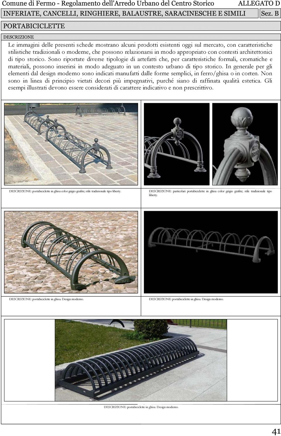 Sono riportate diverse tipologie di artefatti che, per caratteristiche formali, cromatiche e materiali, possono inserirsi in modo adeguato in un contesto urbano di tipo storico.