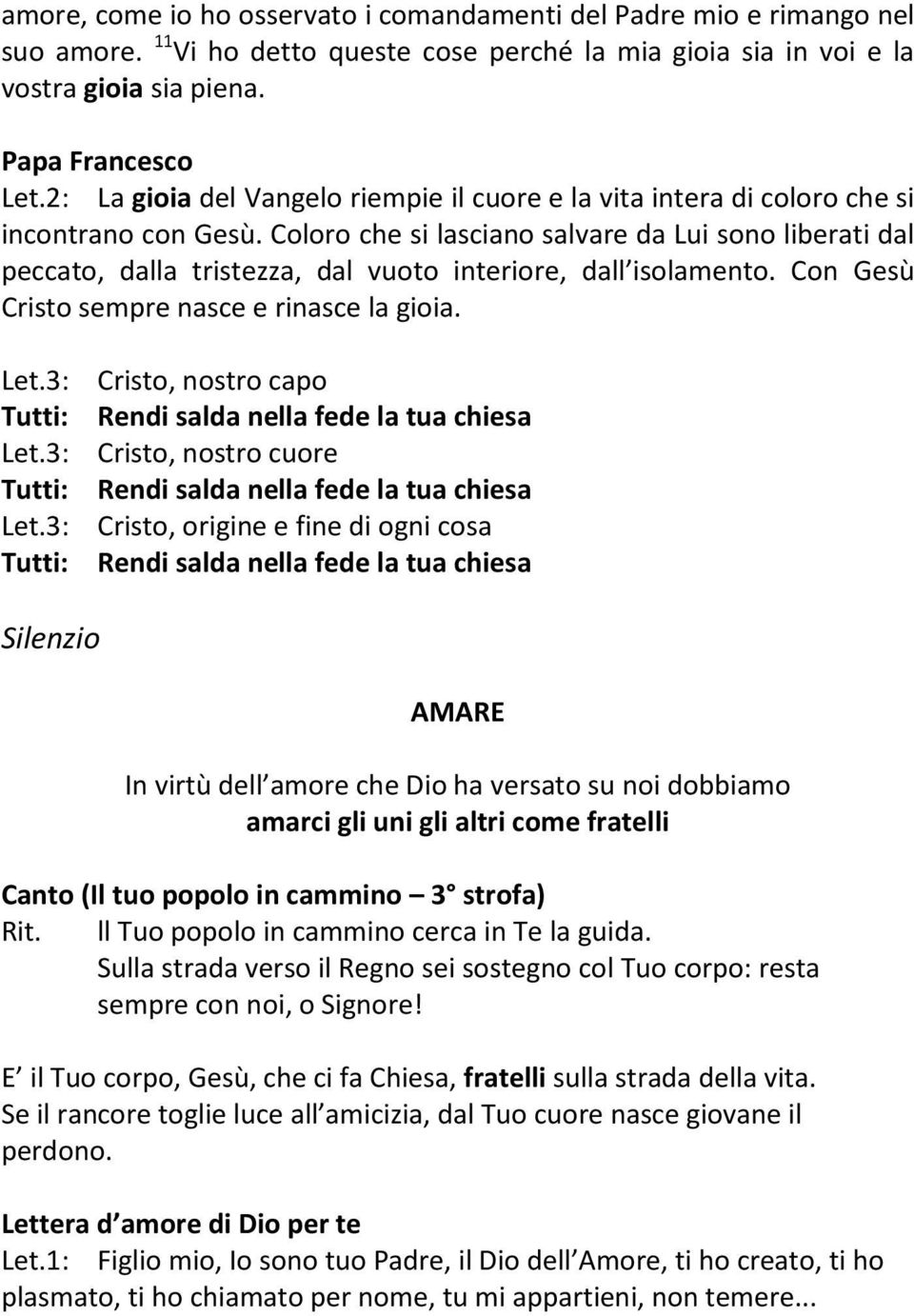 Coloro che si lasciano salvare da Lui sono liberati dal peccato, dalla tristezza, dal vuoto interiore, dall isolamento. Con Gesù Cristo sempre nasce e rinasce la gioia.