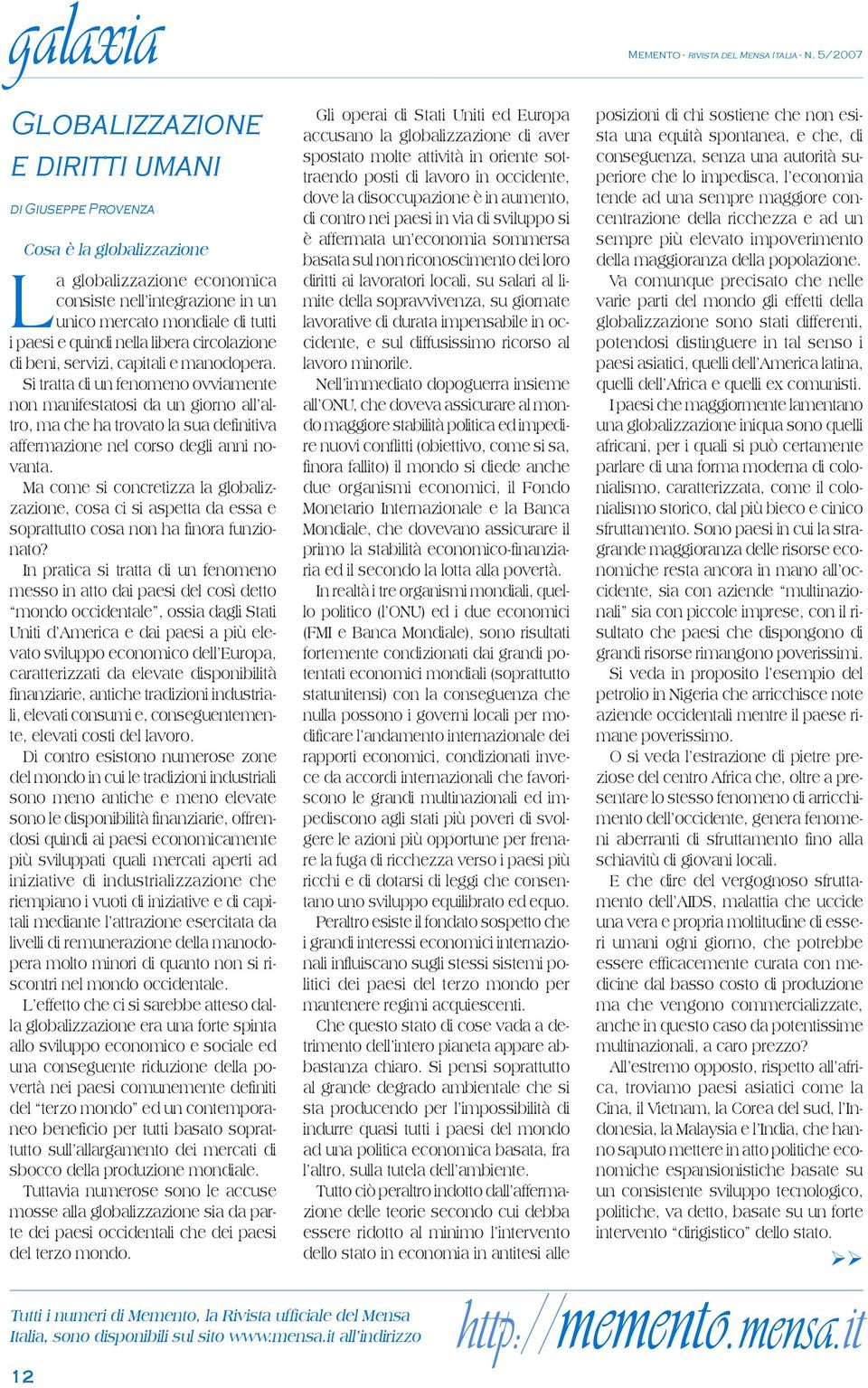 Si tratta di un fenomeno ovviamente non manifestatosi da un giorno all altro, ma che ha trovato la sua definitiva affermazione nel corso degli anni novanta.