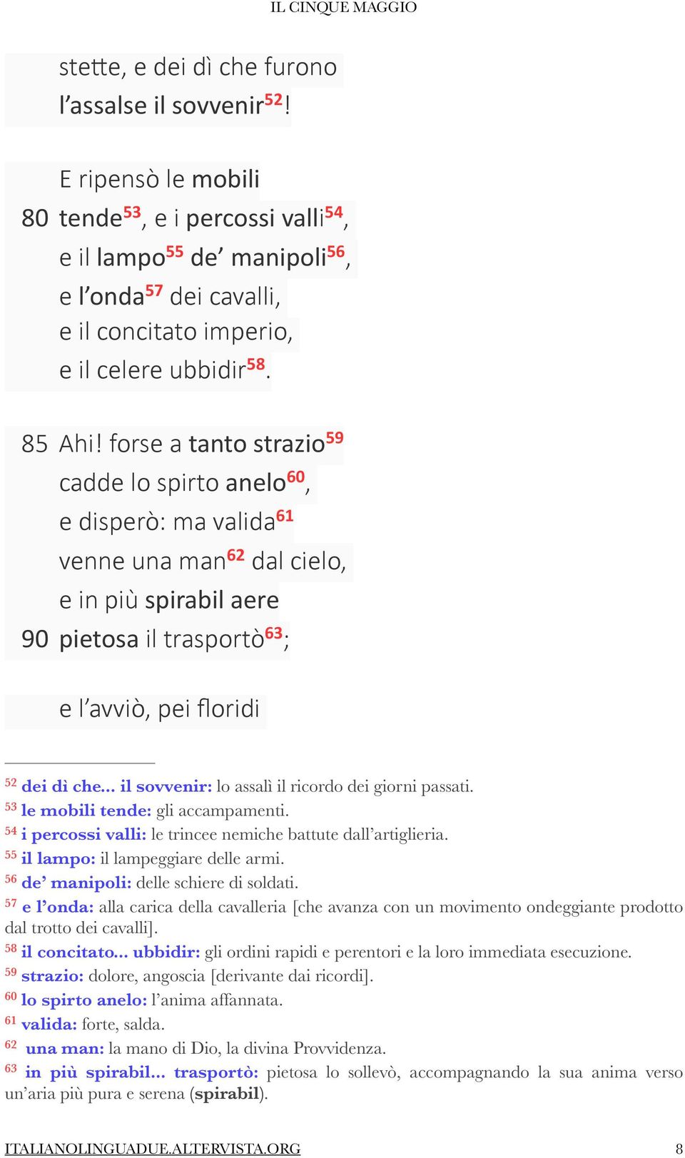 forse a tanto strazio 59 cadde lo spirto anelo 60, e disperò: ma valida 61 venne una man 62 dal cielo, e in più spirabil aere 90 pietosa il trasportò 63; e l avviò, pei floridi 52 dei dì che.