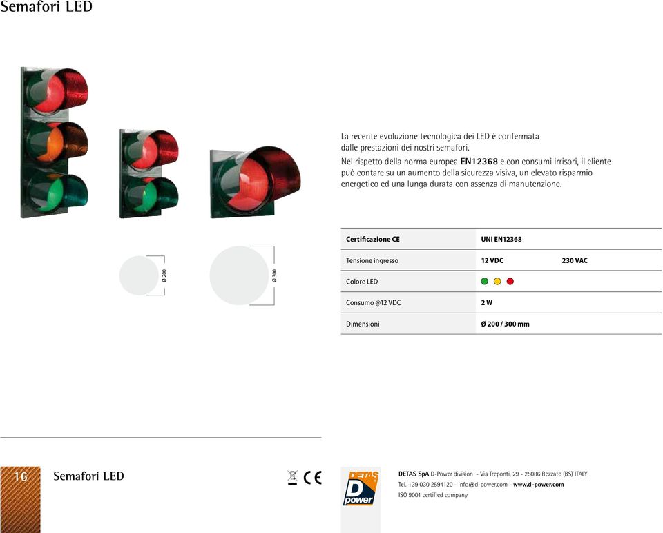 sicurezza visiva, un elevato risparmio energetico ed una lunga durata con assenza di manutenzione.